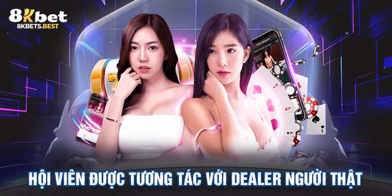 Hội viên được tương tác với Dealer người thật