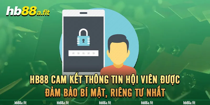 HB88 cam kết thông tin hội viên được đảm bảo bí mật, riêng tư nhất