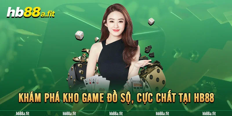 Khám phá kho game đồ sộ, cực chất tại HB88