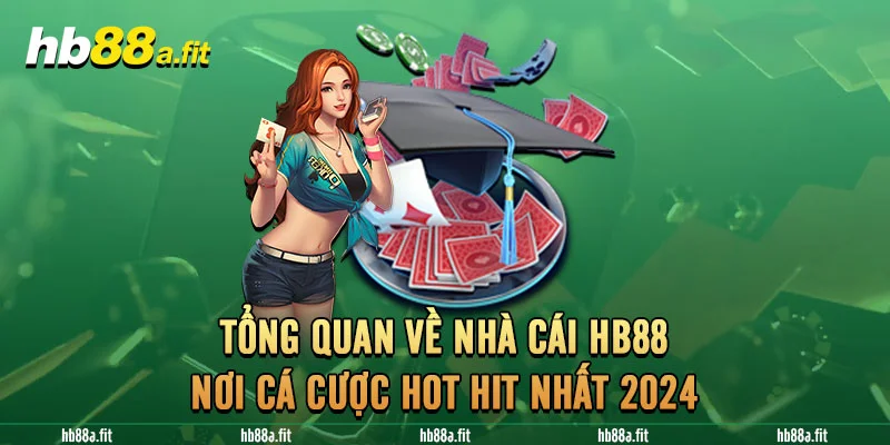 Tổng quan về nhà cái HB88 - Nơi cá cược hot hit nhất 2024