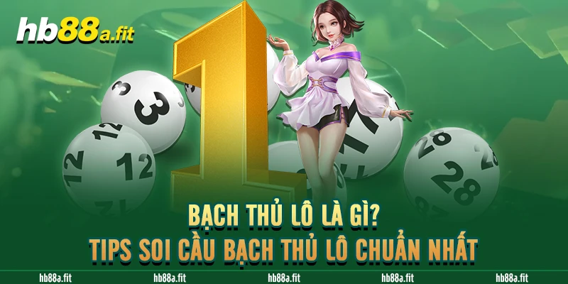 Bạch Thủ Lô Là Gì - Tips Soi Cầu Bạch Thủ Lô Chuẩn Nhất