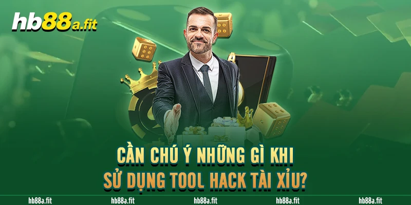 Cần chú ý những gì khi sử dụng tool hack tài xỉu?