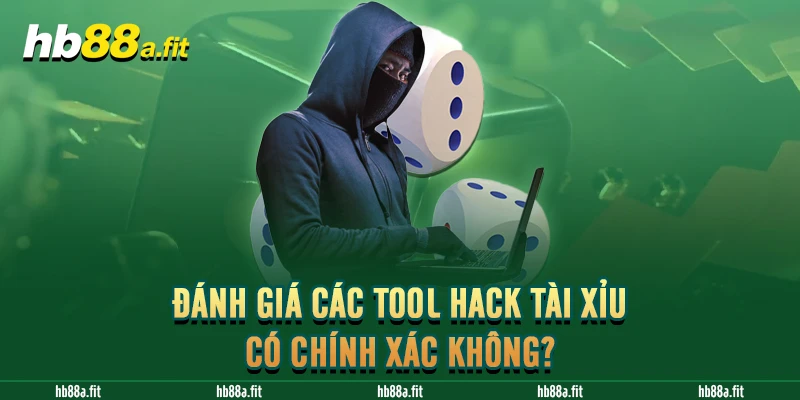 Đánh giá các tool hack tài xỉu có chính xác không?