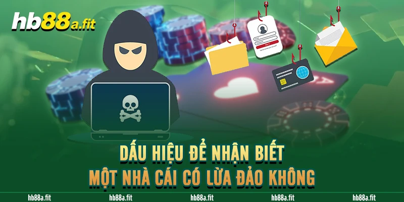 Dấu hiệu nhận biết nhà cái có lừa đảo không