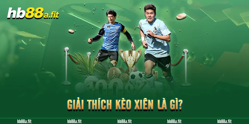 Giải thích kèo xiên là gì? 