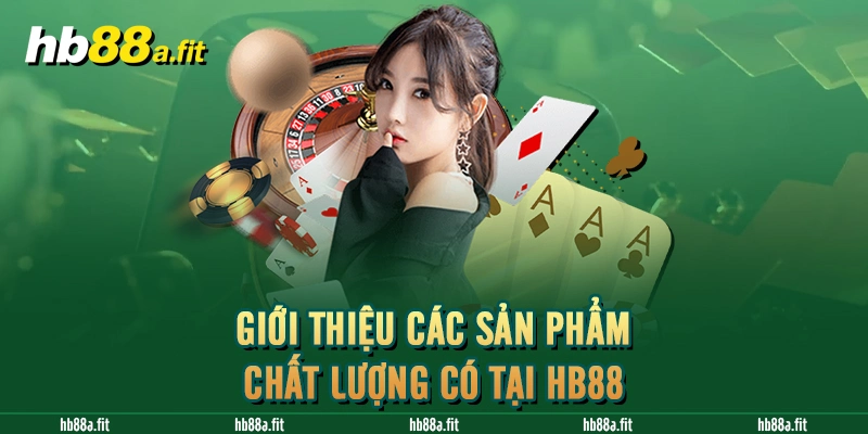 Giới thiệu các sản phẩm chất lượng có tại HB88