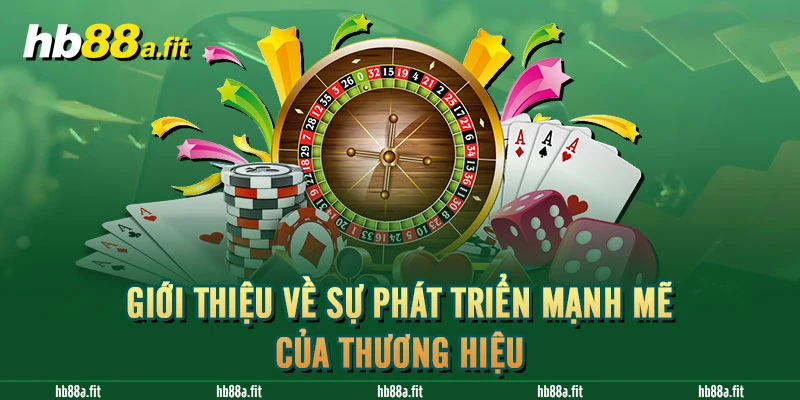 Giới thiệu về sự phát triển mạnh mẽ của thương hiệu