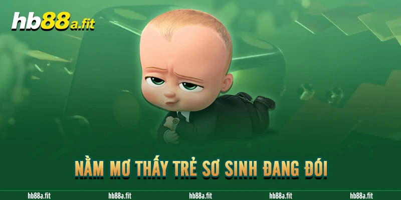 Nằm mơ thấy trẻ sơ sinh đang đói