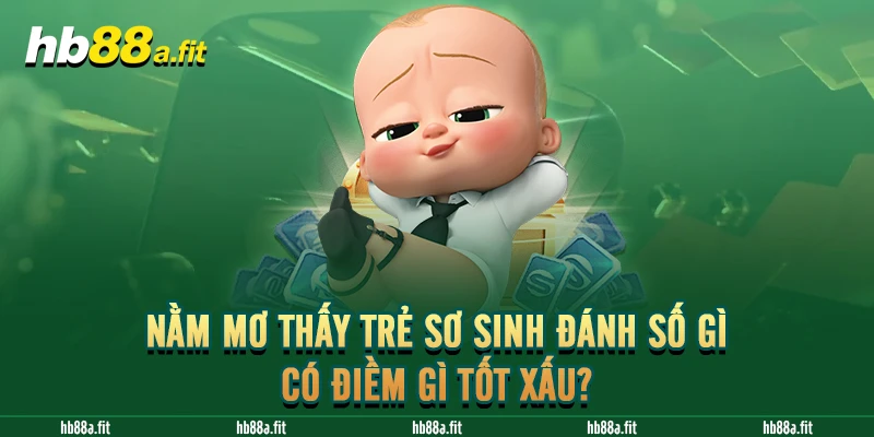 Nằm Mơ Thấy Trẻ Sơ Sinh Đánh Số Gì, Có Điềm Gì Tốt Xấu?