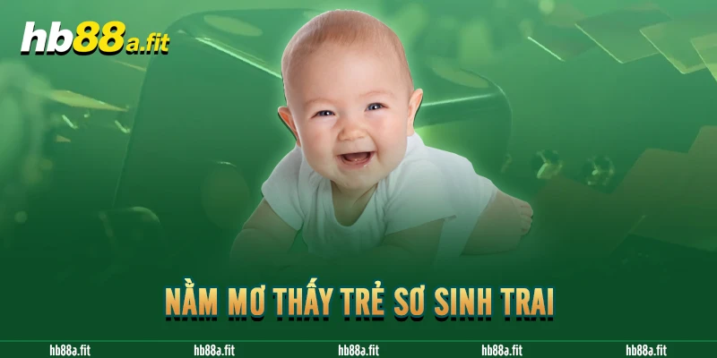 Nằm mơ thấy trẻ sơ sinh trai