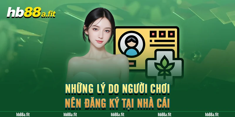 Những lý do người chơi nên đăng ký tại nhà cái