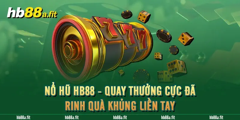 Nổ Hũ HB88 - Quay Thưởng Cực Đã Rinh Quà Khủng Liền Tay