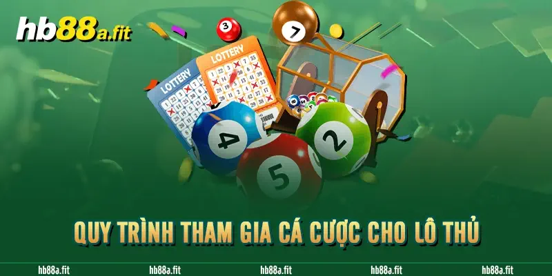 Quy trình tham gia cá cược cho lô thủ