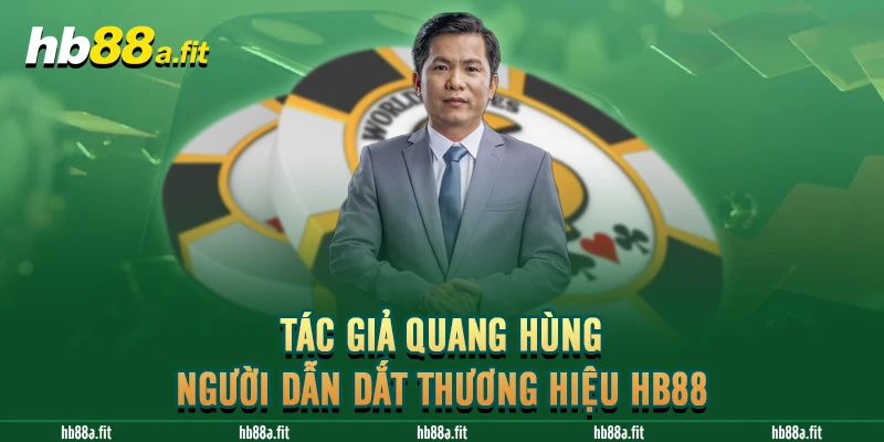 Tác giả Quang Hùng - Người Dẫn Dắt Thương Hiệu hb88