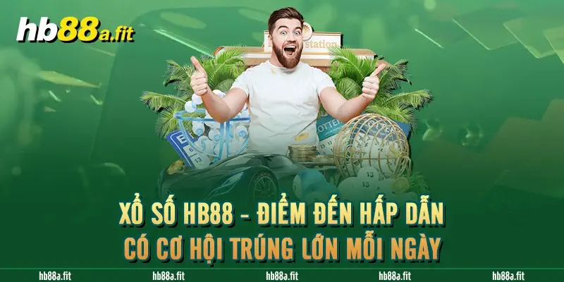 Xổ Số HB88 - Điểm Đến Hấp Dẫn Có Cơ Hội Trúng Lớn Mỗi Ngày